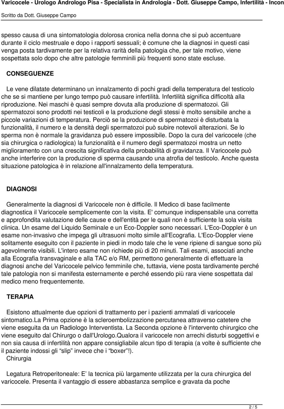 CONSEGUENZE Le vene dilatate determinano un innalzamento di pochi gradi della temperatura del testicolo che se si mantiene per lungo tempo può causare infertilità.