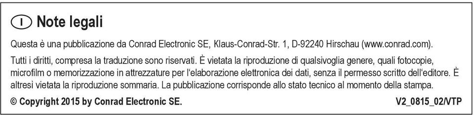 È vietata la riproduzione di qualsivoglia genere, quali fotocopie, microfilm o memorizzazione in attrezzature per l elaborazione