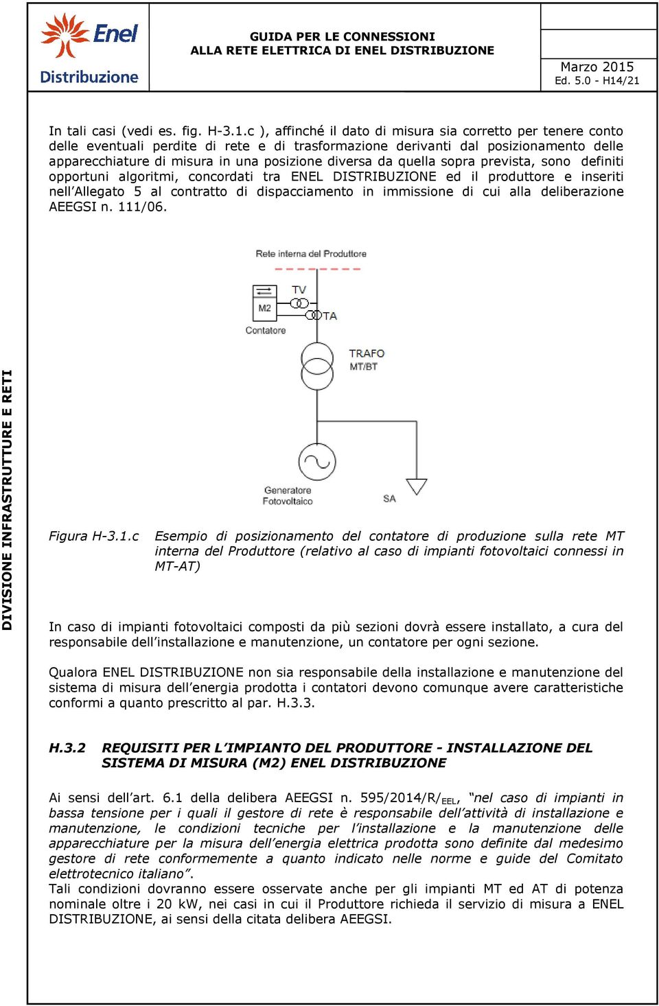 apparecchiature di misura in una posizione diversa da quella sopra prevista, sono definiti opportuni algoritmi, concordati tra ENEL DISTRIBUZIONE ed il produttore e inseriti nell Allegato 5 al