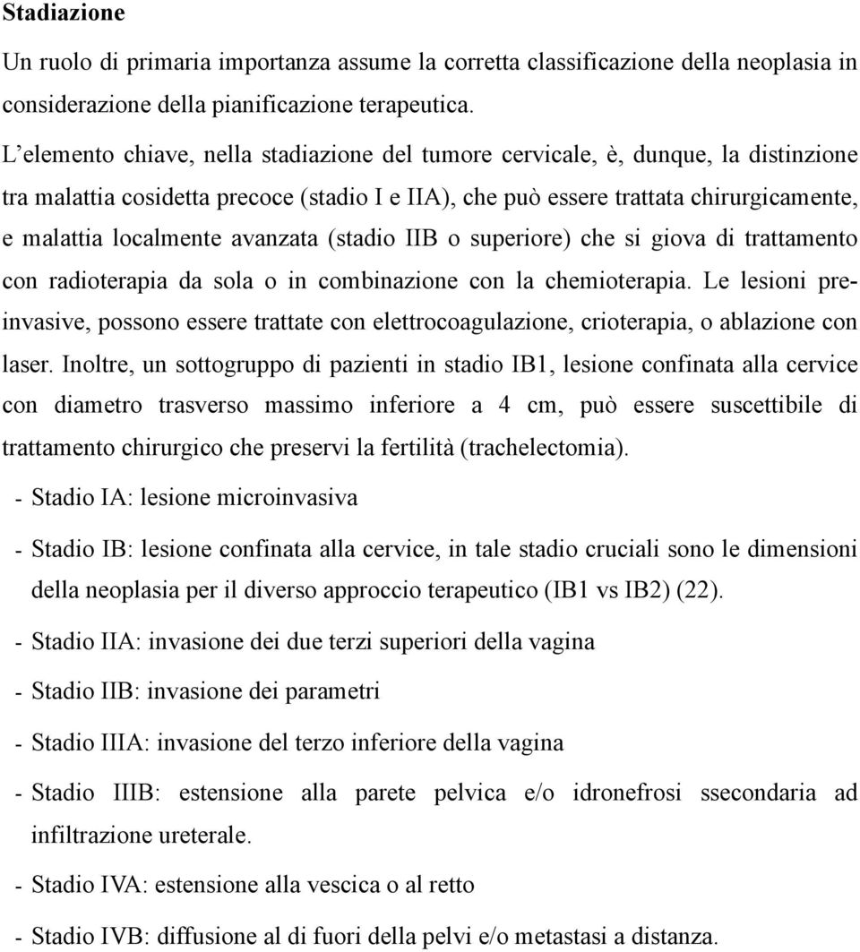 avanzata (stadio IIB o superiore) che si giova di trattamento con radioterapia da sola o in combinazione con la chemioterapia.