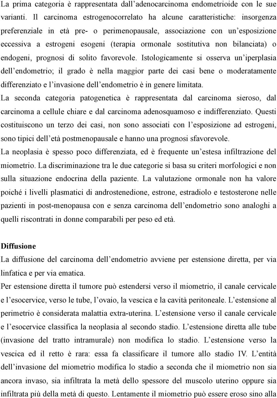 sostitutiva non bilanciata) o endogeni, prognosi di solito favorevole.