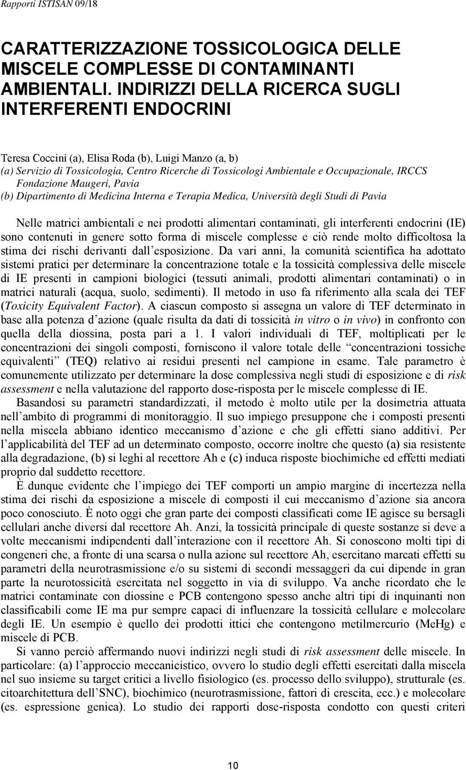 IRCCS Fondazione Maugeri, Pavia (b) Dipartimento di Medicina Interna e Terapia Medica, Università degli Studi di Pavia Nelle matrici ambientali e nei prodotti alimentari contaminati, gli interferenti