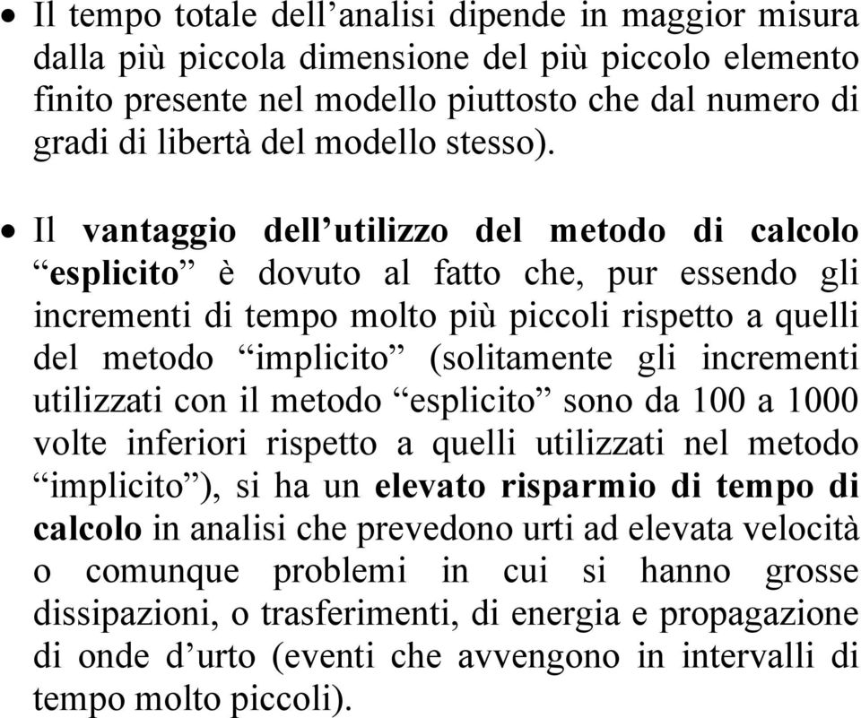 Il vantaggio dell utilizzo del metodo di calcolo esplicito è dovuto al fatto che, pur essendo gli incrementi di tempo molto più piccoli rispetto a quelli del metodo implicito (solitamente gli