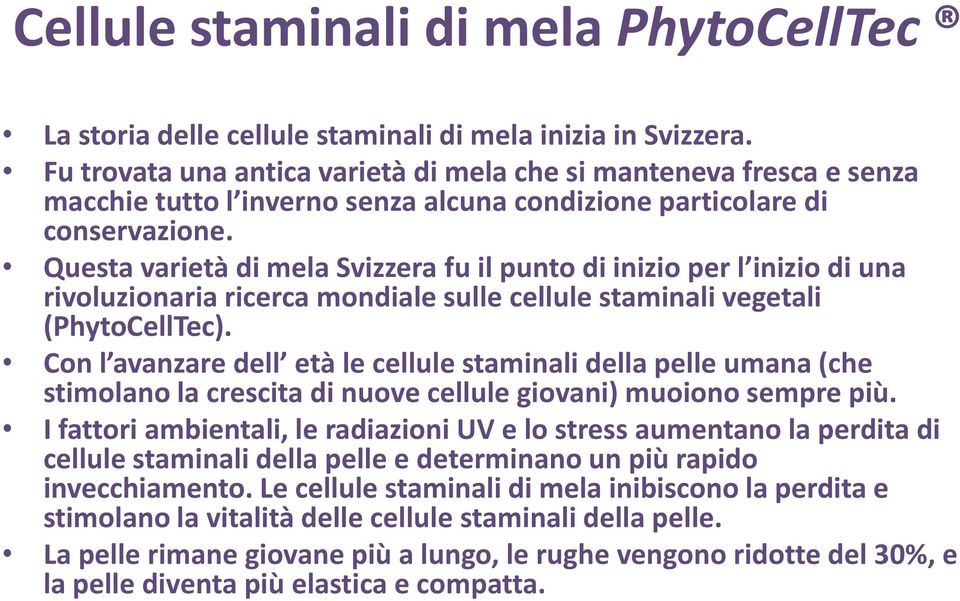 Questa varietà di mela Svizzera fu il punto di inizio per l inizio di una rivoluzionaria ricerca mondiale sulle cellule staminali vegetali (PhytoCellTec).