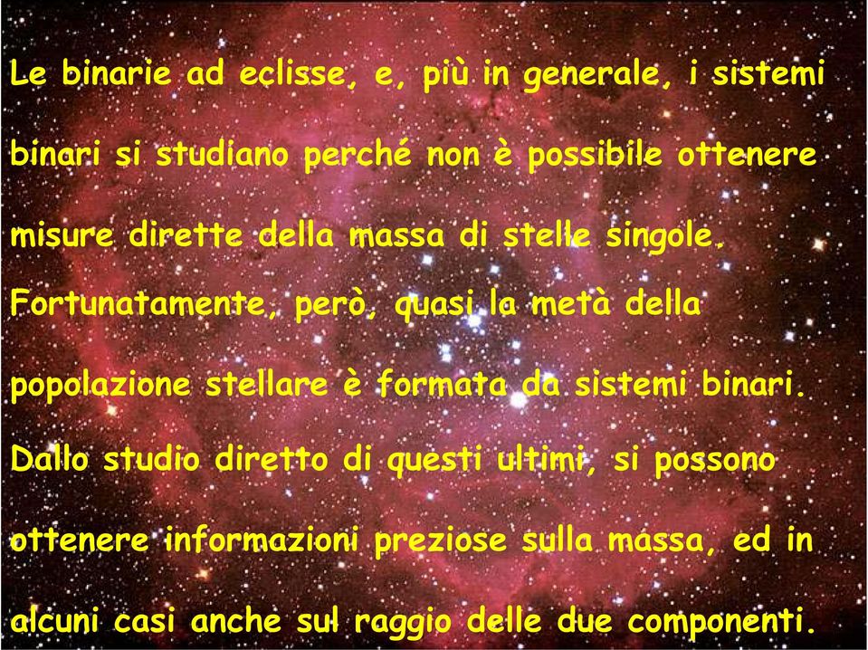 Fortunatamente, però, quasi la metà della popolazione stellare è formata da sistemi binari.