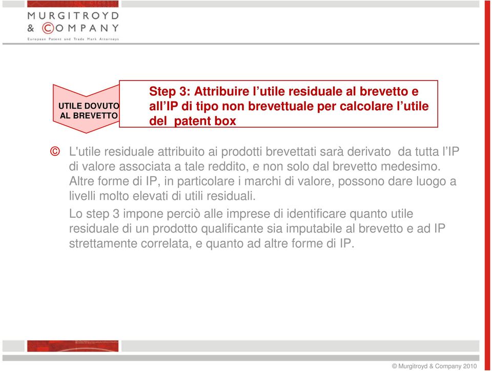 Altre forme di IP, in particolare i marchi di valore, possono dare luogo a livelli molto elevati di utili residuali.