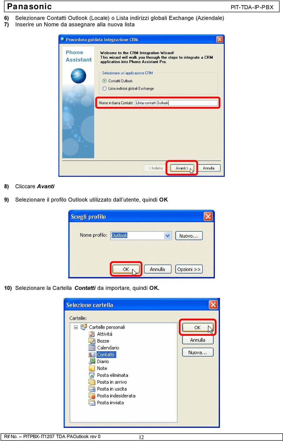 9) Selezionare il profilo Outlook utilizzato dall utente, quindi OK 10)