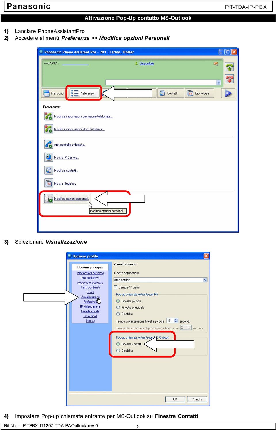 Selezionare Visualizzazione 4) Impostare Pop-up chiamata entrante per