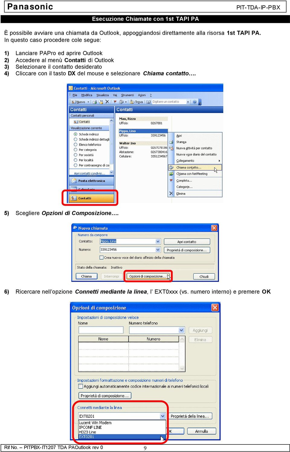 contatto desiderato 4) Cliccare con il tasto DX del mouse e selezionare Chiama contatto. 5) Scegliere Opzioni di Composizione.