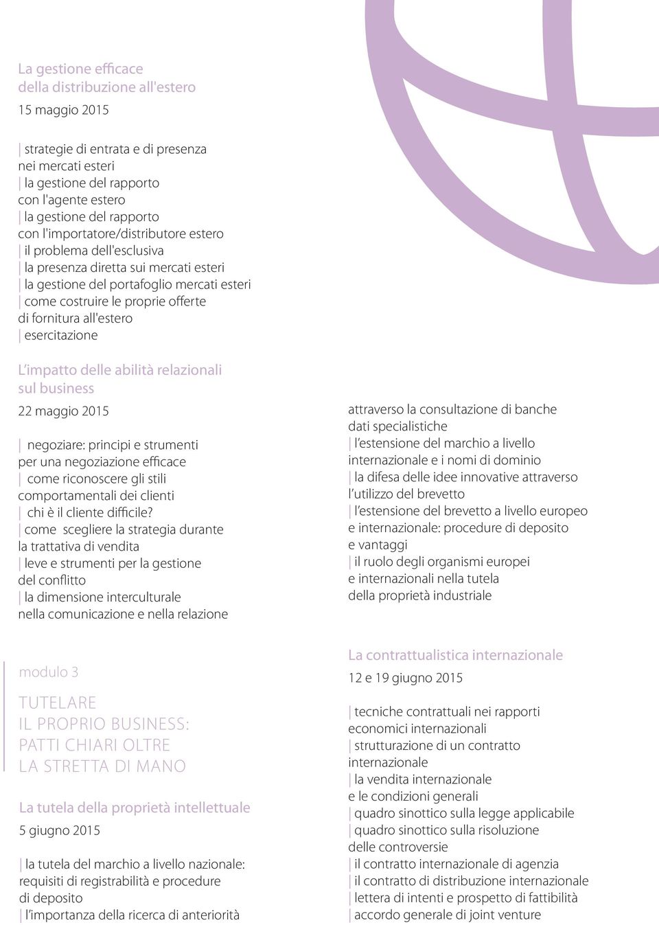 all'estero esercitazione L impatto delle abilità relazionali sul business 22 maggio 205 negoziare: principi e strumenti per una negoziazione efficace come riconoscere gli stili comportamentali dei