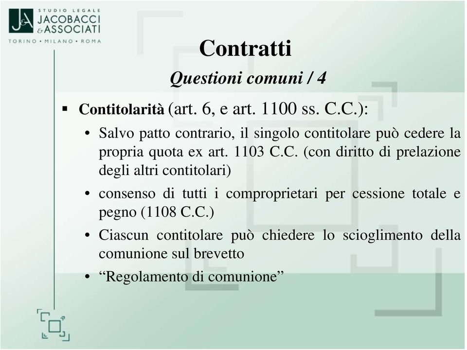 C. (con diritto di prelazione degli altri contitolari) consenso di tutti i comproprietari per