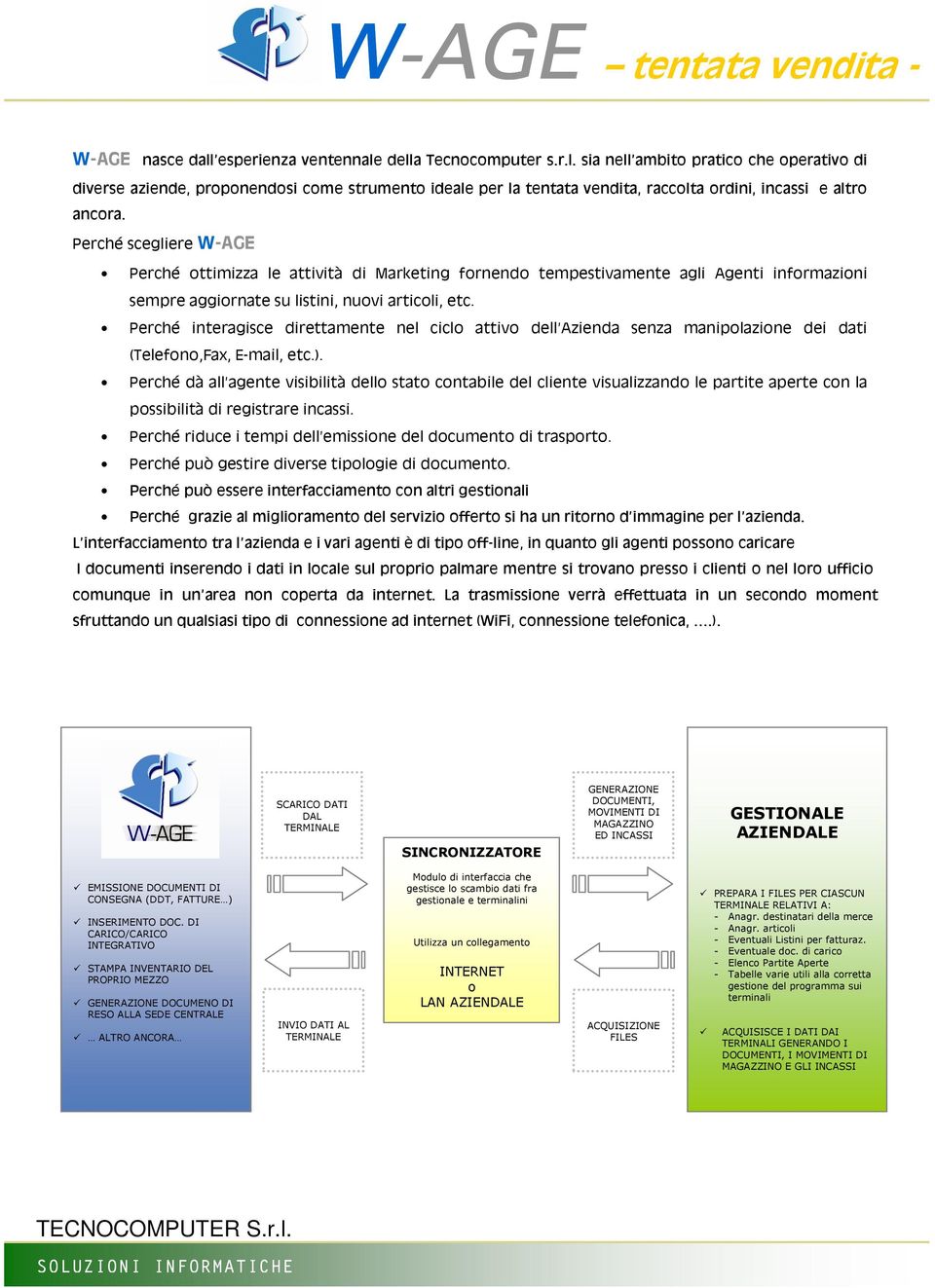 Perché interagisce direttamente nel ciclo attivo dell Azienda senza manipolazione dei dati (Telefono,Fax, E-mail, etc.).