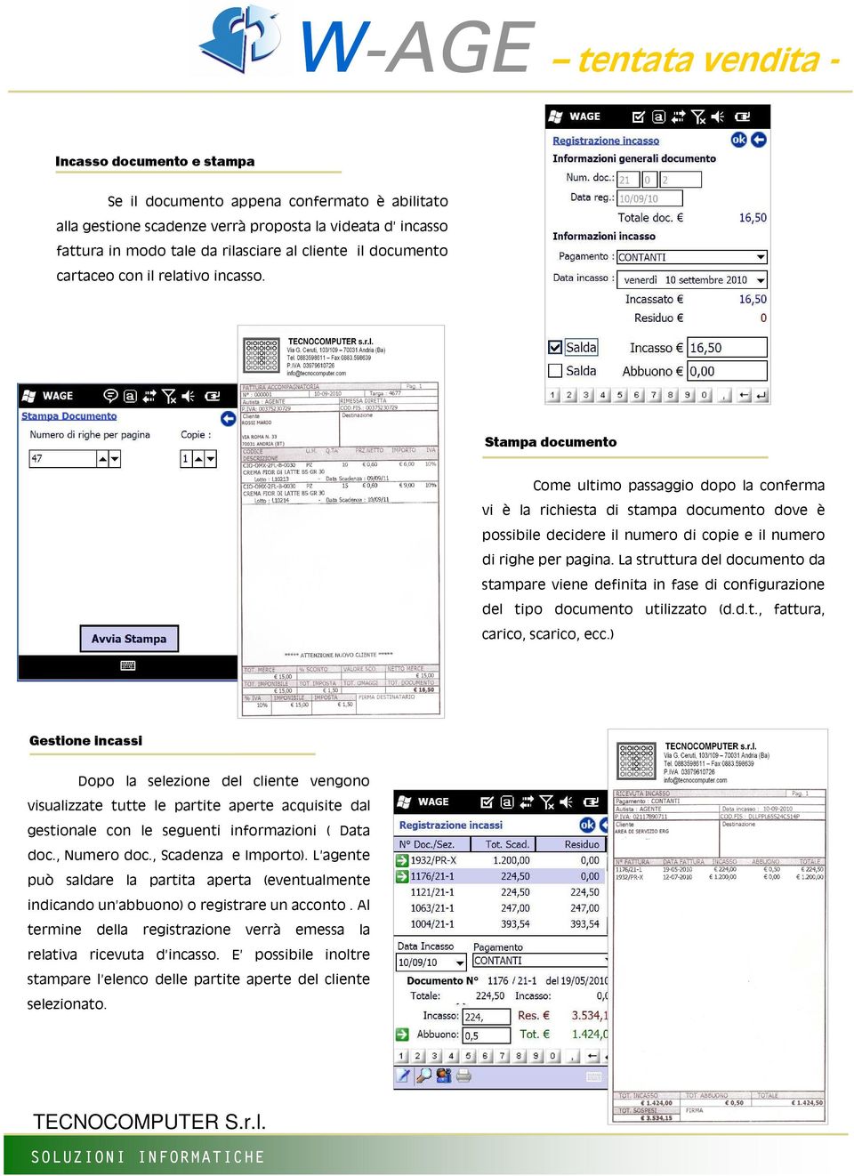 Stampa documento Come ultimo passaggio dopo la conferma vi è la richiesta di stampa documento dove è possibile decidere il numero di copie e il numero di righe per pagina.