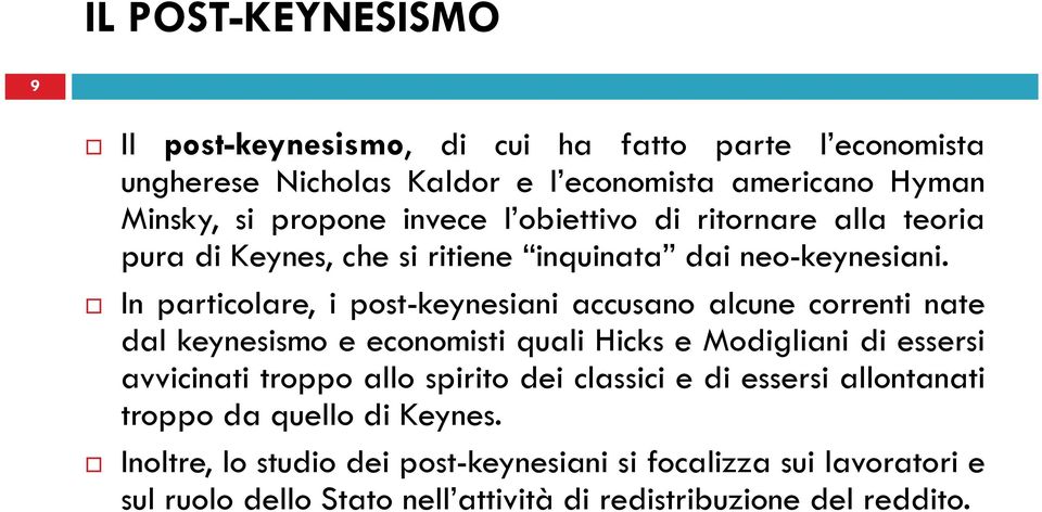 In particolare, i post-keynesiani accusano alcune correnti nate dal keynesismo e economisti quali Hicks e Modigliani di essersi avvicinati troppo allo