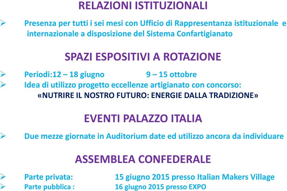 con concorso: «NUTRIRE IL NOSTRO FUTURO: ENERGIE DALLA TRADIZIONE» EVENTI PALAZZO ITALIA Due mezze giornate in Auditorium date ed utilizzo