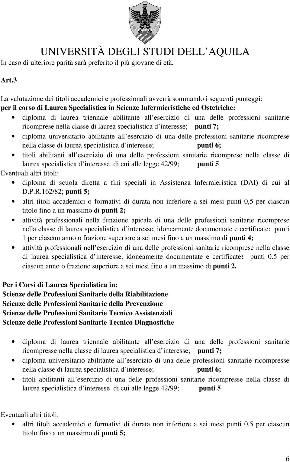 triennale abilitante all esercizio di una delle professioni sanitarie ricomprese nella classe di laurea specialistica d interesse; punti 7; diploma universitario abilitante all esercizio di una delle