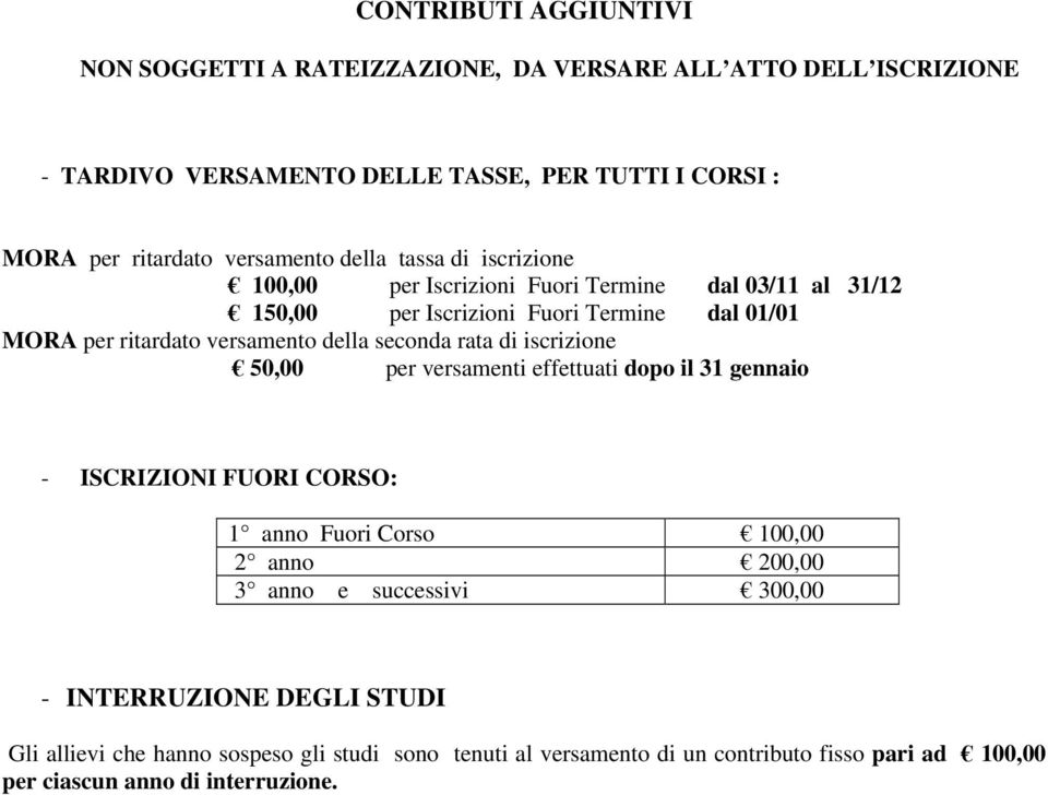 della seconda rata di iscrizione 50,00 per versamenti effettuati dopo il 31 gennaio - ISCRIZIONI FUORI CORSO: 1 anno Fuori Corso 100,00 2 anno 200,00 3 anno e