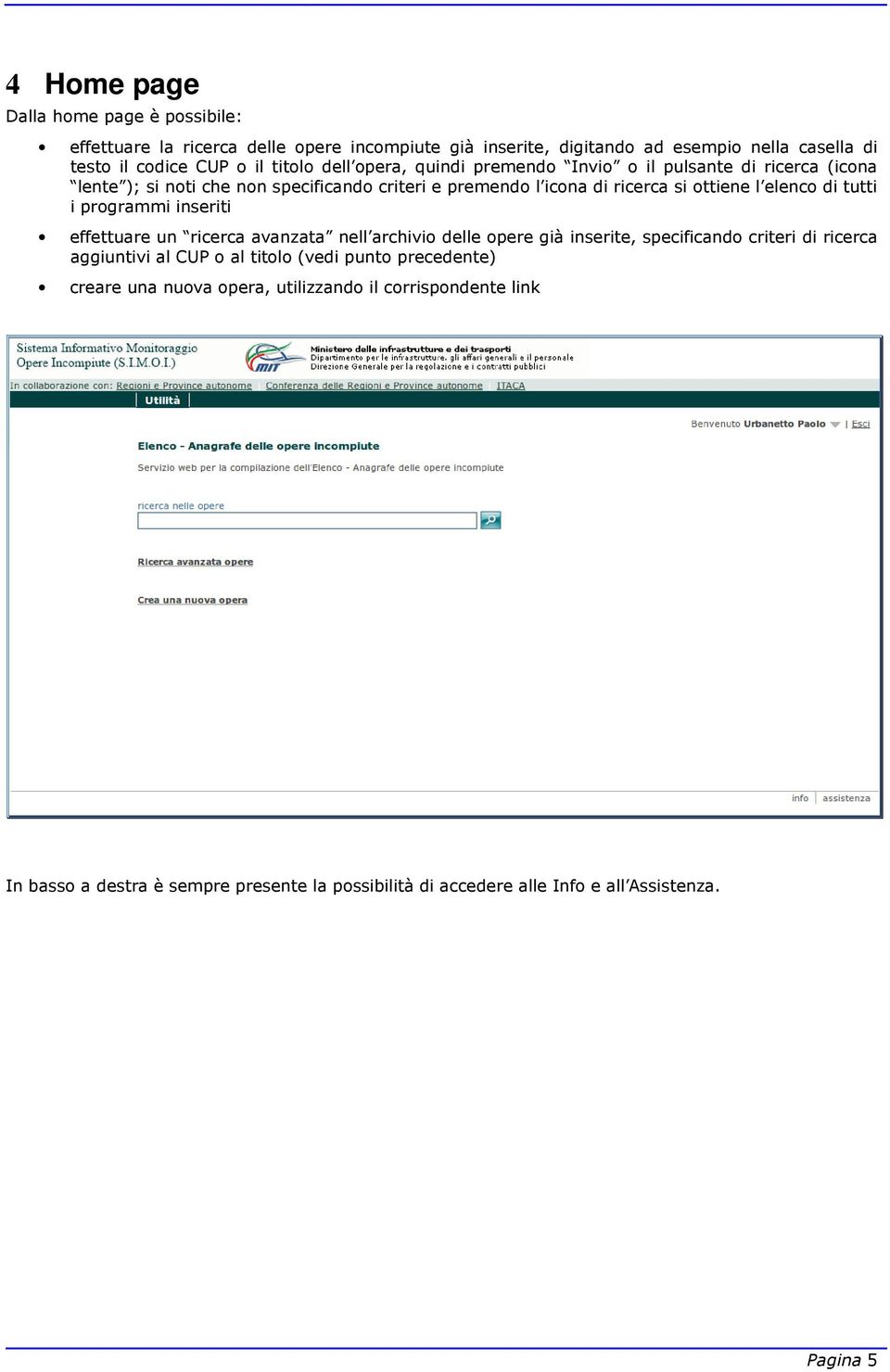 tutti i programmi inseriti effettuare un ricerca avanzata nell archivio delle opere già inserite, specificando criteri di ricerca aggiuntivi al CUP o al titolo (vedi