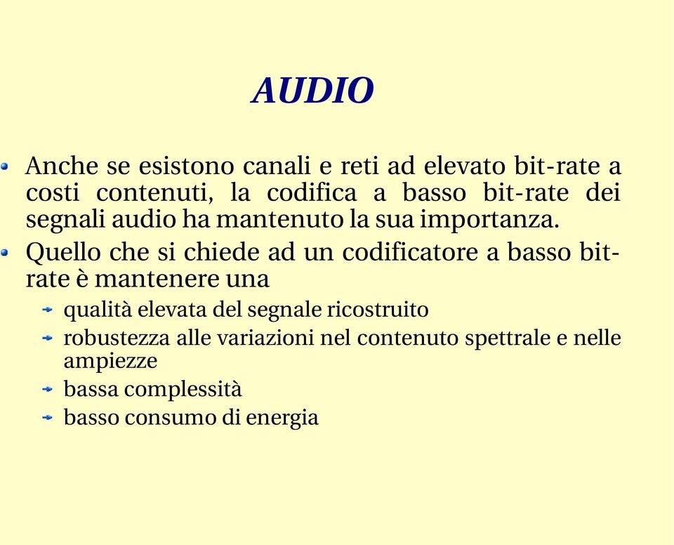 Quello che si chiede ad un codificatore a basso bitrate è mantenere una qualità elevata del