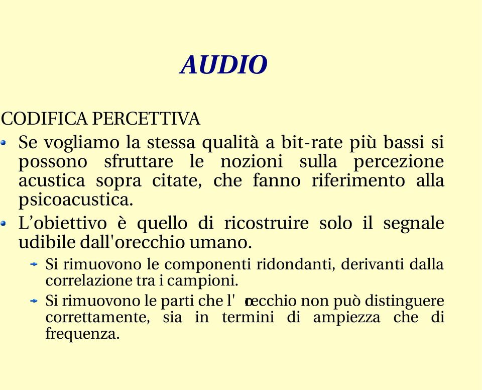 L obiettivo è quello di ricostruire solo il segnale udibile dall'orecchio umano.