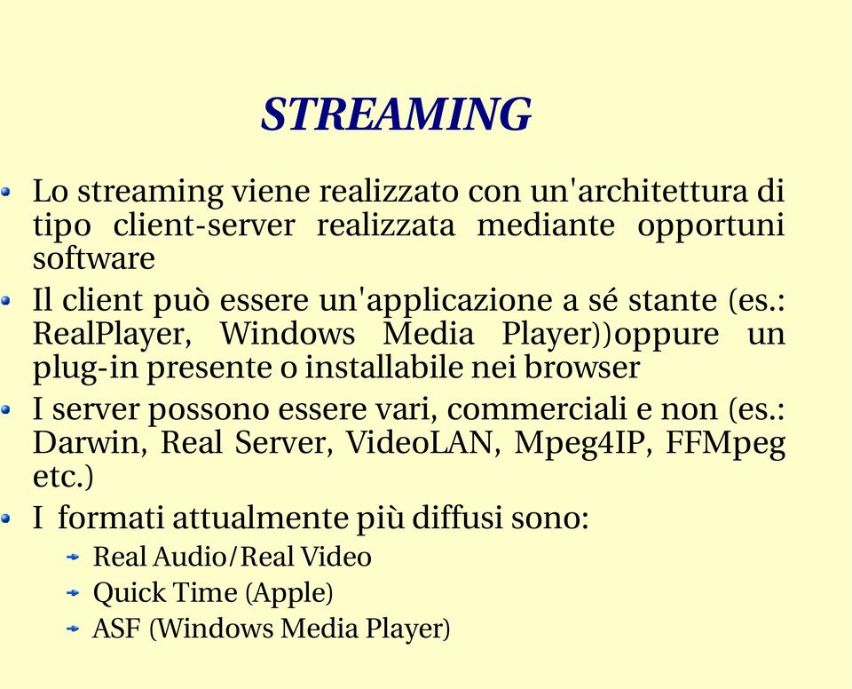 : RealPlayer, Windows Media Player))oppure un plug in presente o installabile nei browser I server possono essere vari,