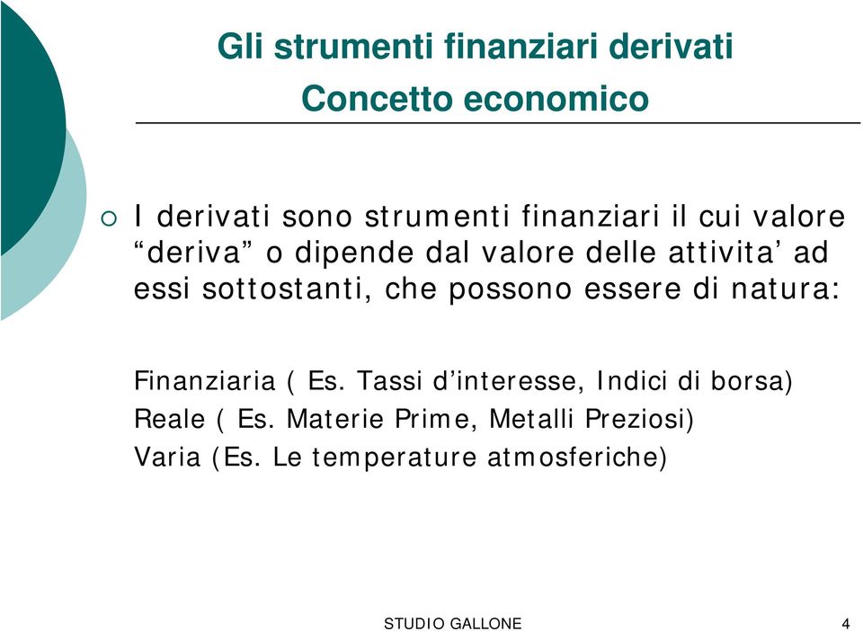 che possono essere di natura: Finanziaria ( Es.