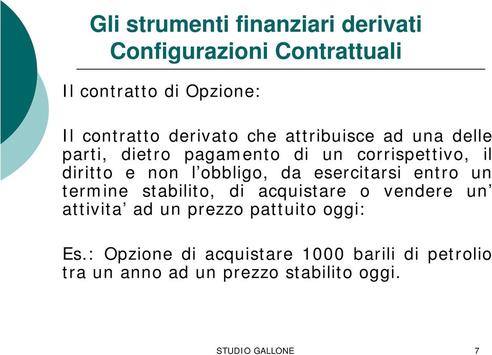 obbligo, da esercitarsi entro un termine stabilito, di acquistare o vendere un attivita ad un prezzo