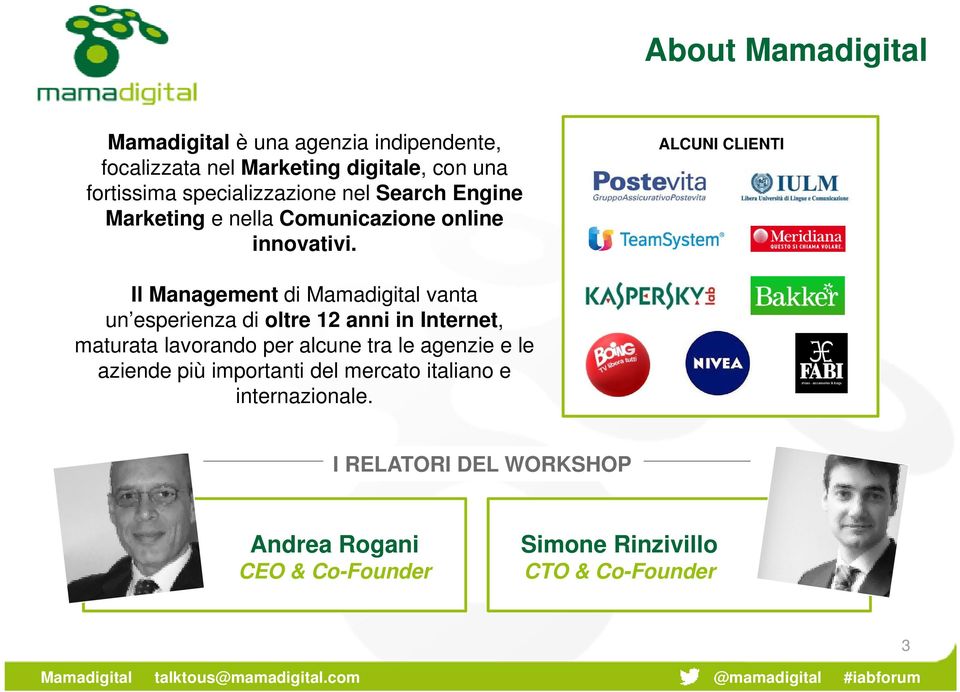 ALCUNI CLIENTI Il Management di Mamadigital vanta un esperienza di oltre 12 anni in Internet, maturata lavorando per alcune