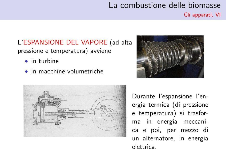 Durante l espansione l energia termica (di pressione e temperatura) si