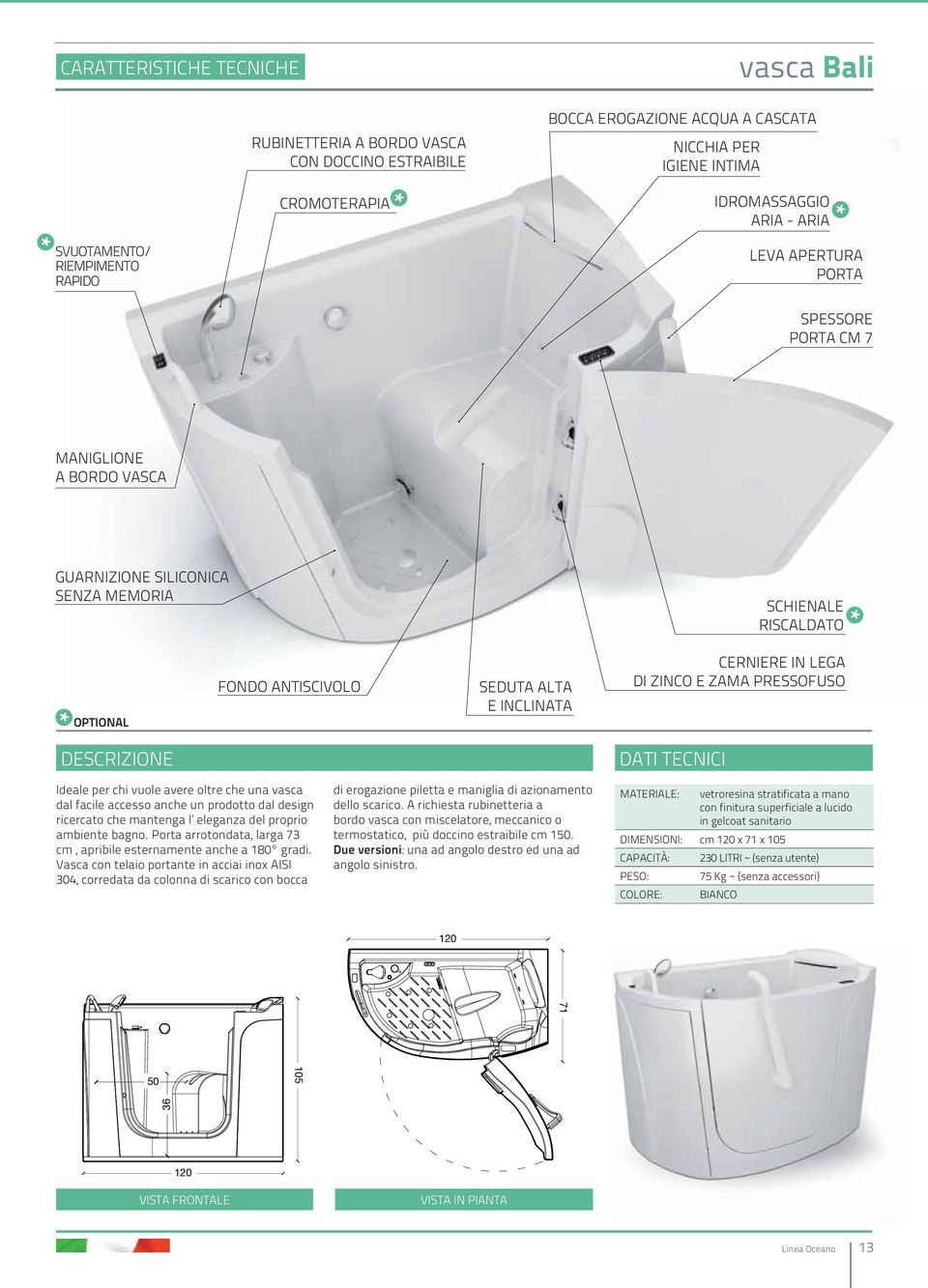 chi vuole avere oltre che una vasca dal facile accesso anche un prodotto dal design ricercato che mantenga l eleganza del proprio ambiente bagno.