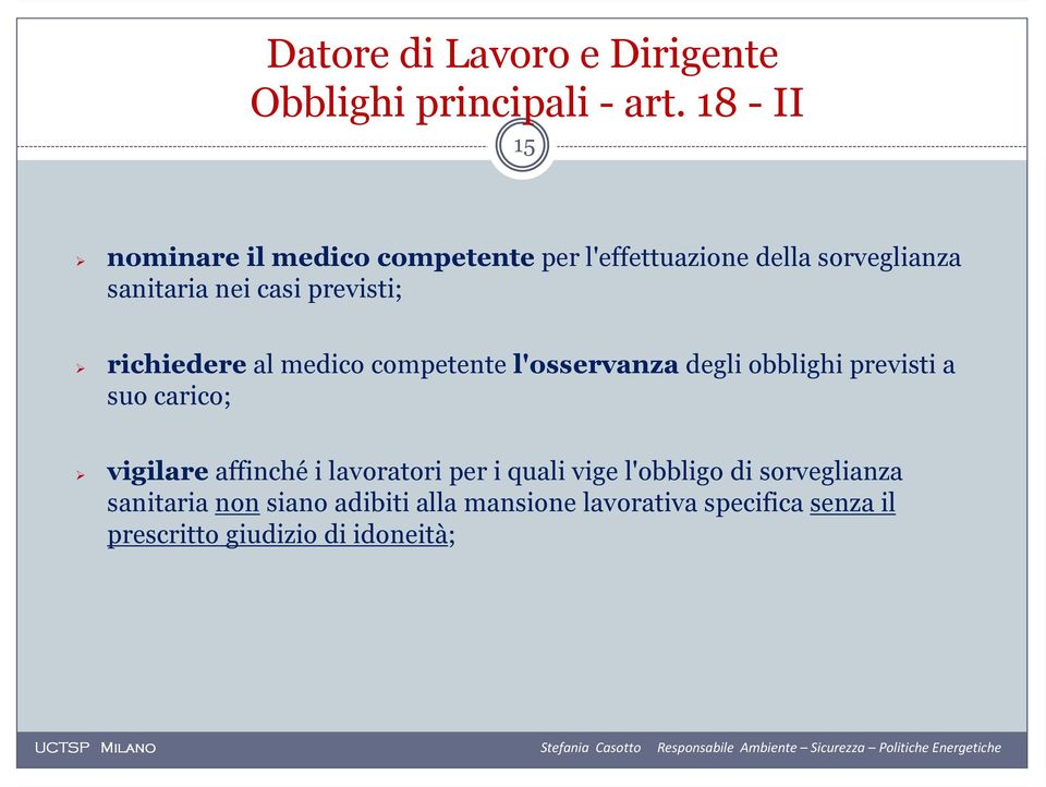 previsti; richiedere al medico competente l'osservanza degli obblighi previsti a suo carico; vigilare