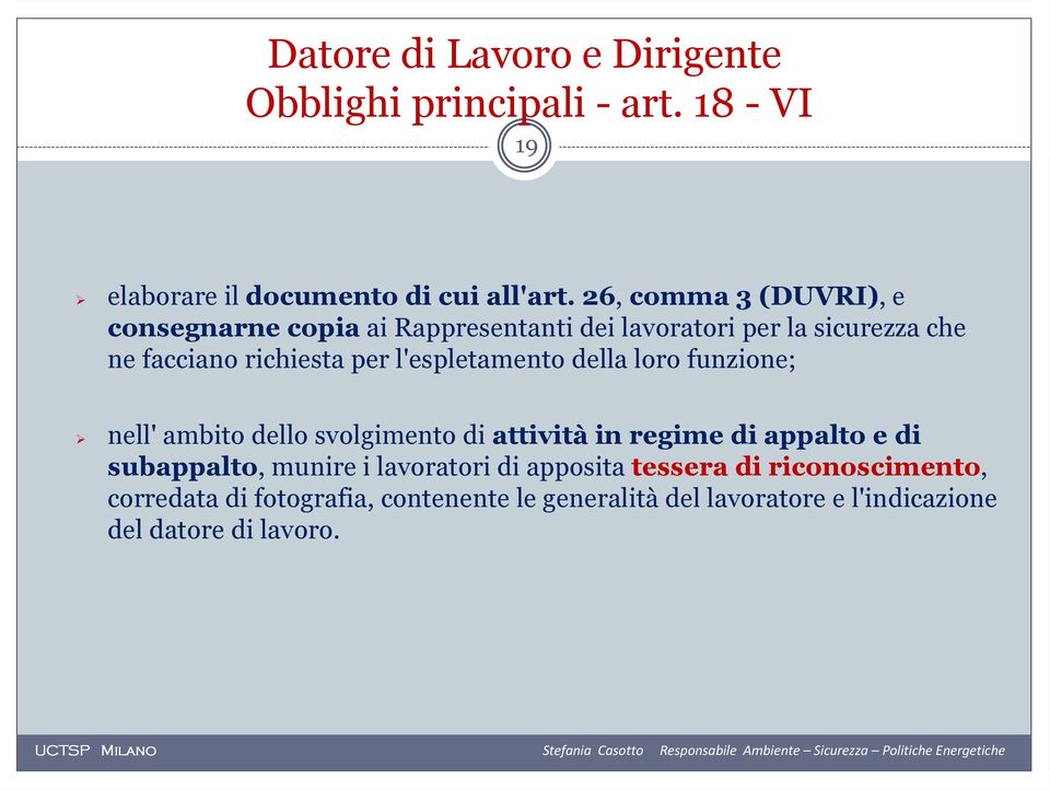 l'espletamento della loro funzione; nell' ambito dello svolgimento di attività in regime di appalto e di subappalto, munire i