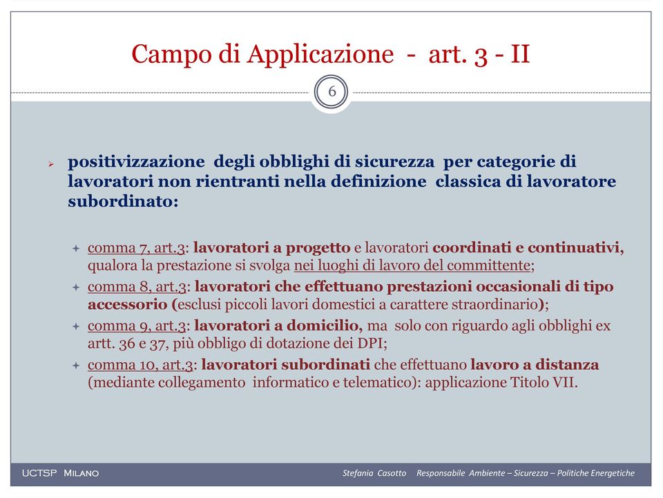 3: lavoratori a progetto e lavoratori coordinati e continuativi, qualora la prestazione si svolga nei luoghi di lavoro del committente; comma 8, art.