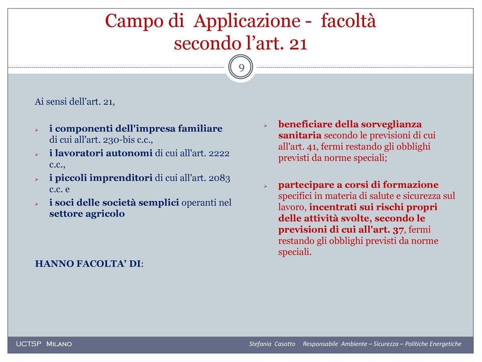 41, fermi restando gli obblighi previsti da norme speciali; partecipare a corsi di formazione specifici in materia di salute e sicurezza sul lavoro, incentrati sui rischi