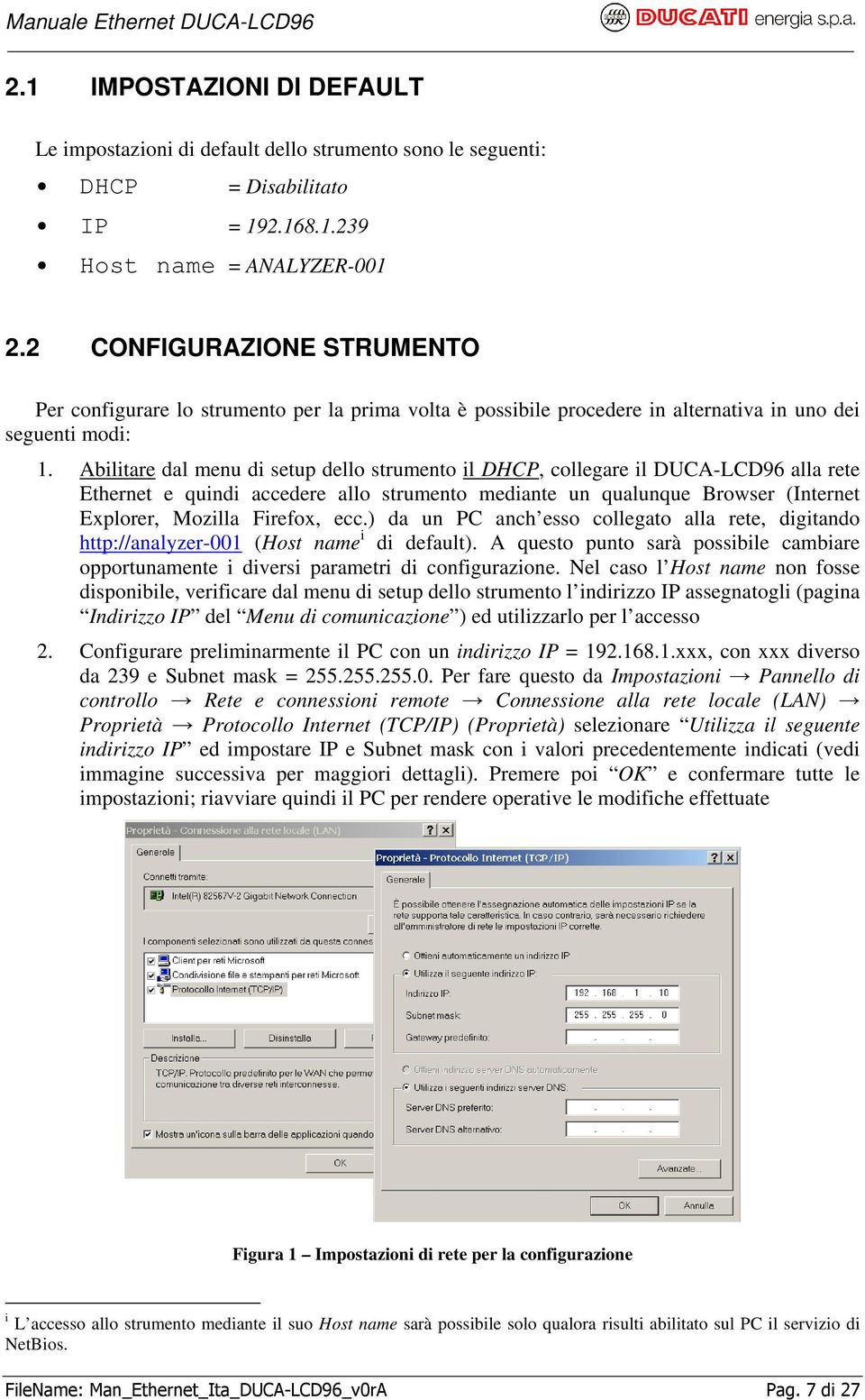 Abilitare dal menu di setup dello strumento il DHCP, collegare il DUCA-LCD96 alla rete Ethernet e quindi accedere allo strumento mediante un qualunque Browser (Internet Explorer, Mozilla Firefox, ecc.