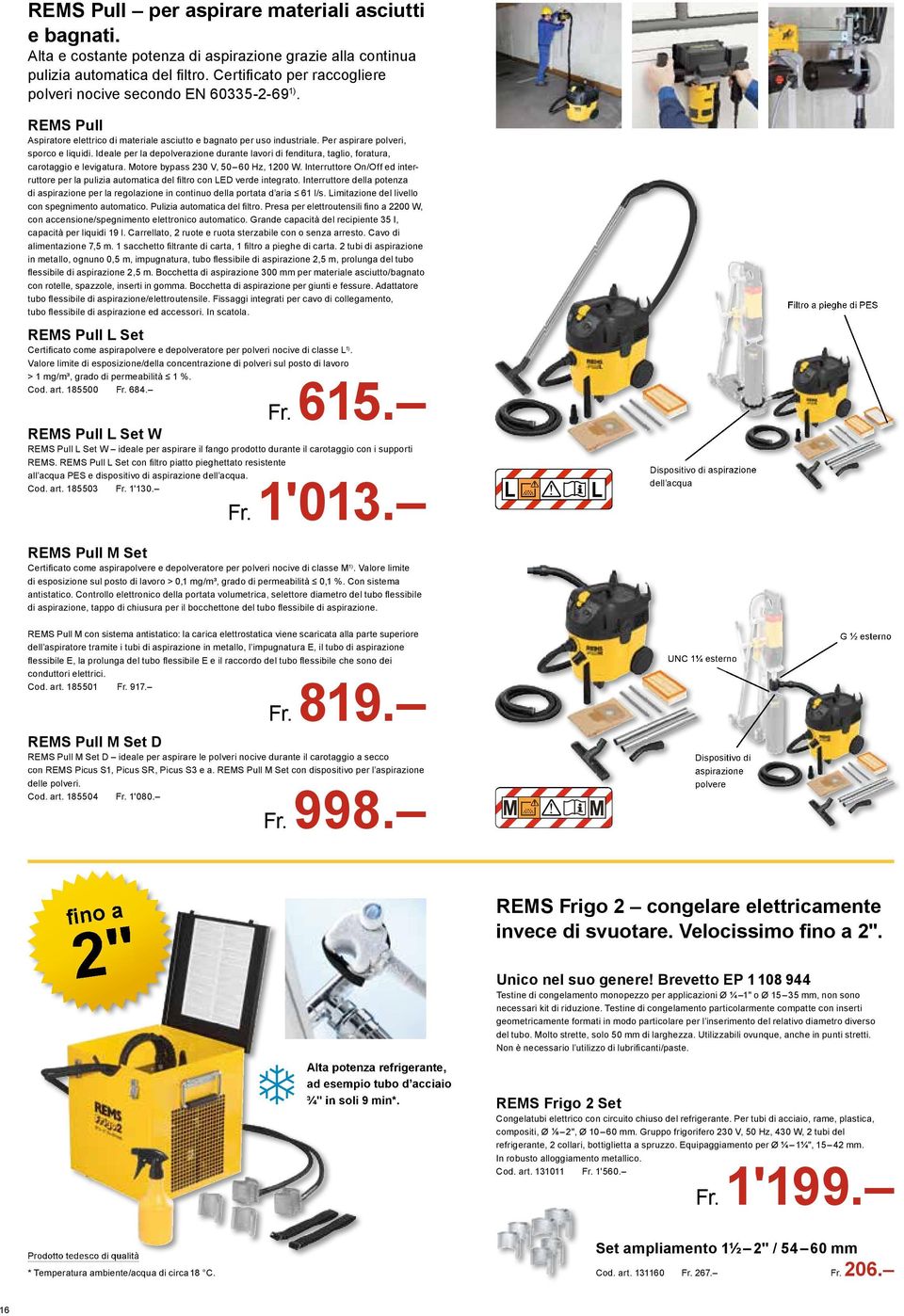 Ideale per la depolverazione durante lavori di fenditura, taglio, foratura, carotaggio e levigatura. Motore bypass 230 V, 50 60 Hz, 1200 W.