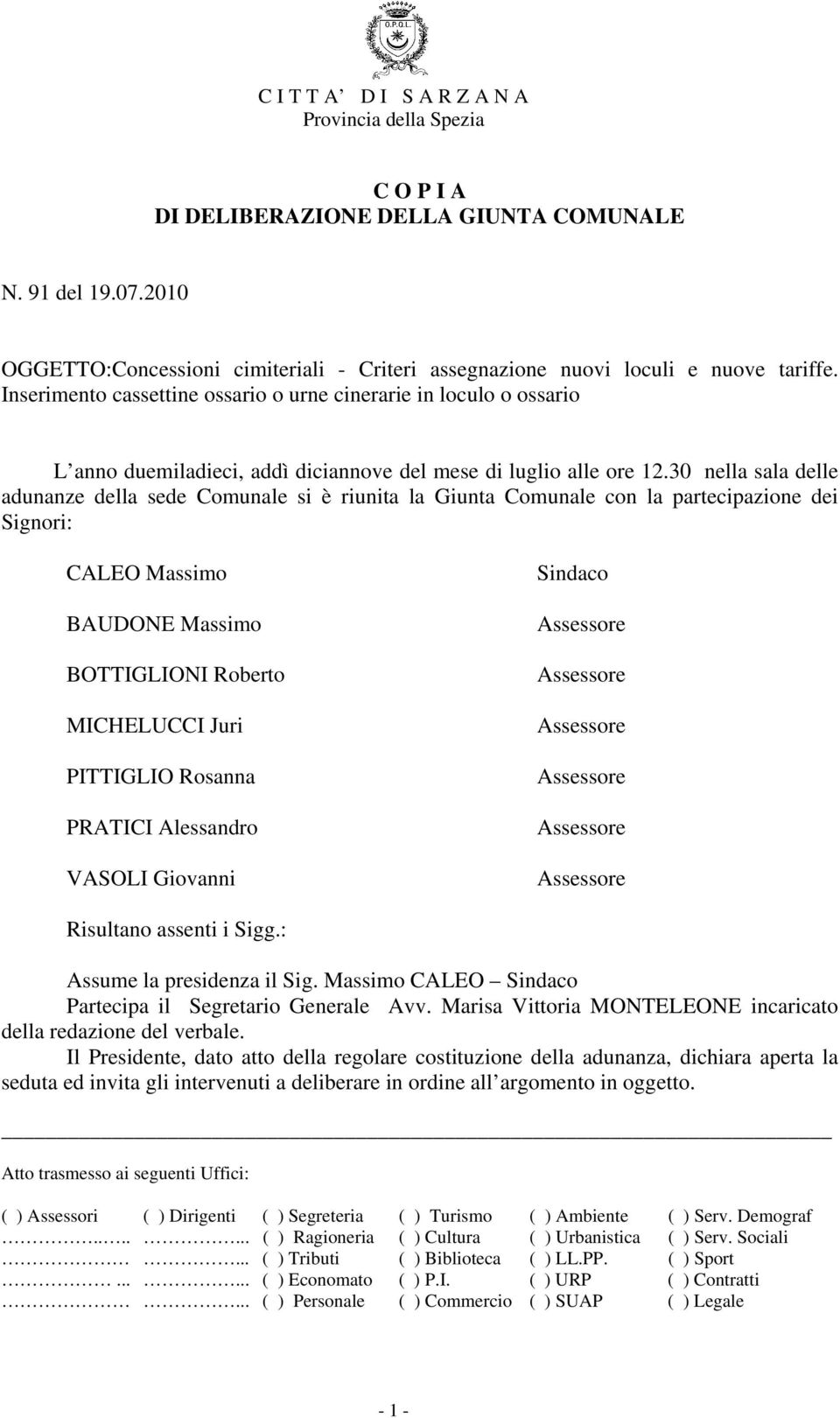 30 nella sala delle adunanze della sede Comunale si è riunita la Giunta Comunale con la partecipazione dei Signori: CALEO Massimo BAUDONE Massimo BOTTIGLIONI Roberto MICHELUCCI Juri PITTIGLIO Rosanna