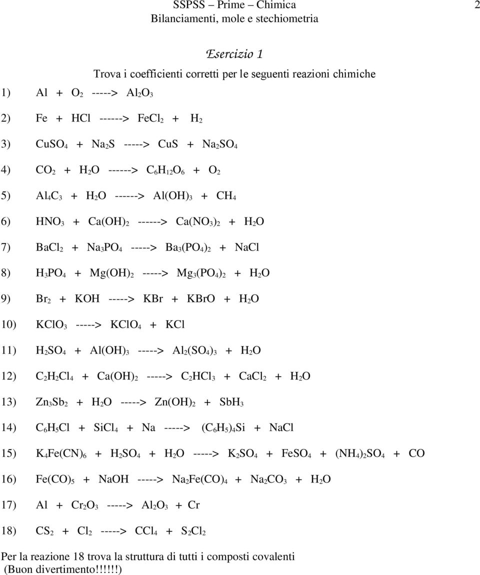 Mg 3 (PO 4 ) 2 + H 2 O 9) Br 2 + KOH -----> KBr + KBrO + H 2 O 10) KClO 3 -----> KClO 4 + KCl 11) H 2 SO 4 + Al(OH) 3 -----> Al 2 (SO 4 ) 3 + H 2 O 12) C 2 H 2 Cl 4 + Ca(OH) 2 -----> C 2 HCl 3 + CaCl