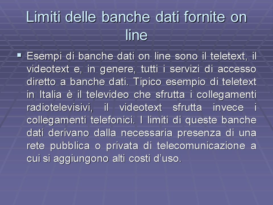 Tipico esempio di teletext in Italia è il televideo che sfrutta i collegamenti radiotelevisivi, il videotext sfrutta