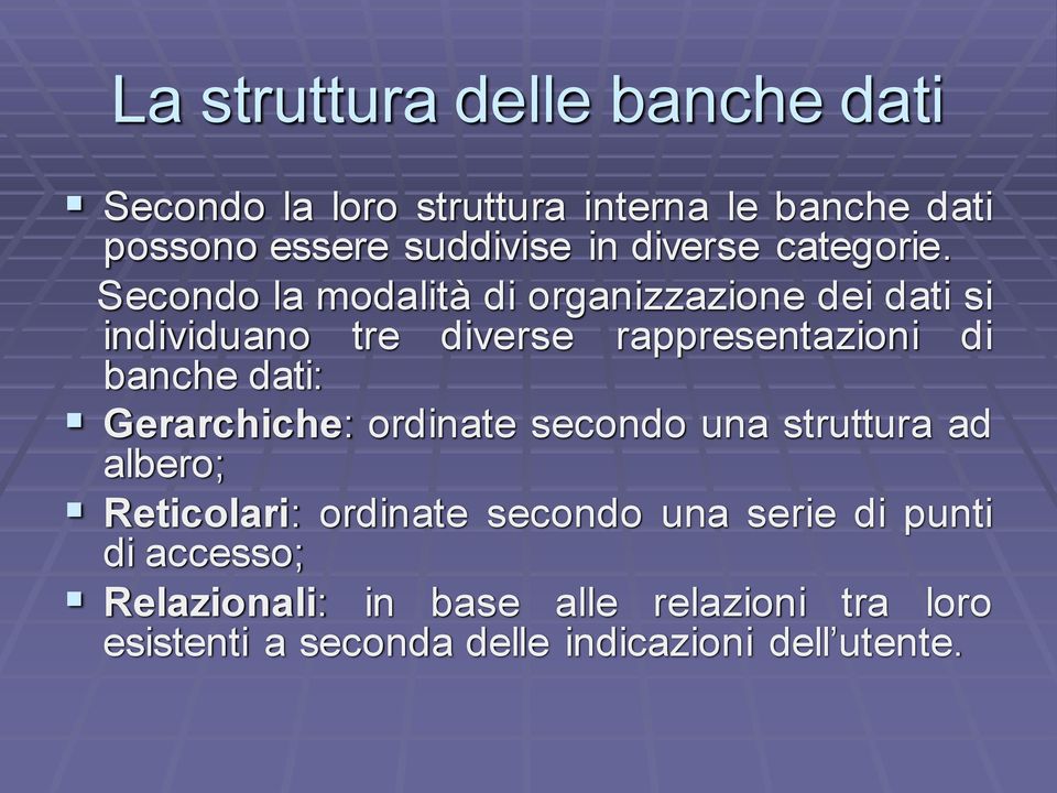 Secondo la modalità di organizzazione dei dati si individuano tre diverse rappresentazioni di banche dati: