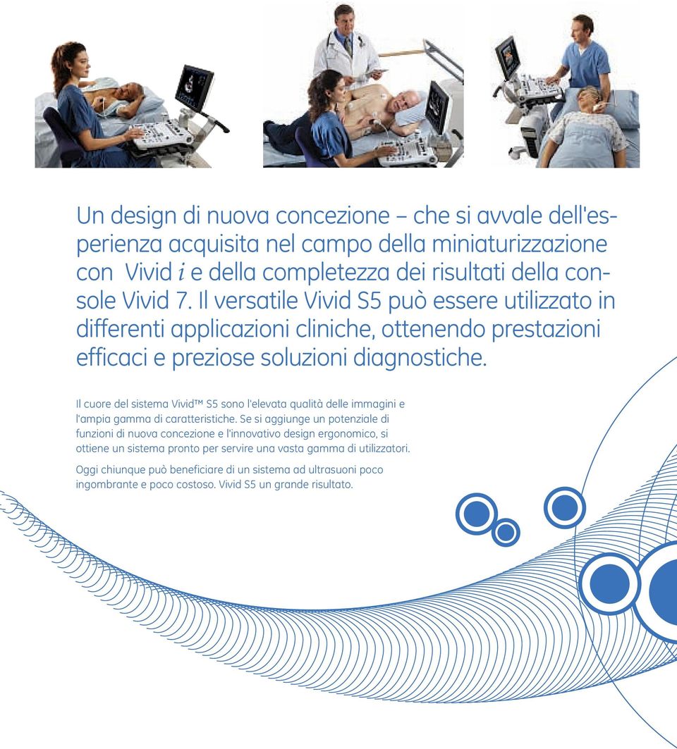 Il cuore del sistema Vivid S5 sono l'elevata qualità delle immagini e l'ampia gamma di caratteristiche.