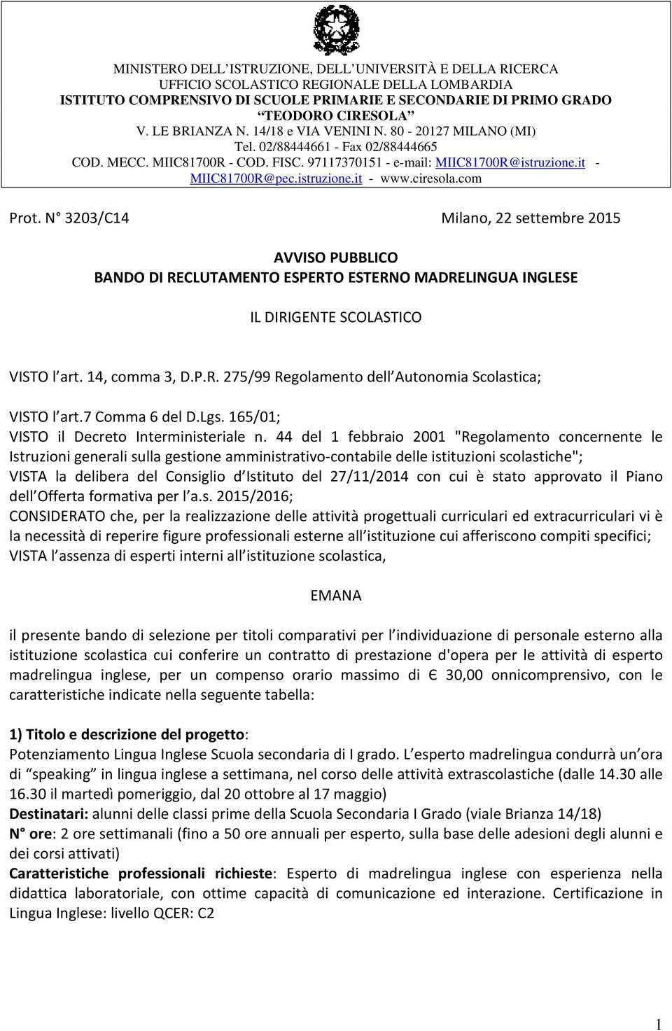 istruzione.it - www.ciresola.com Prot. N 3203/C14 Milano, 22 settembre 2015 AVVISO PUBBLICO BANDO DI RECLUTAMENTO ESPERTO ESTERNO MADRELINGUA INGLESE IL DIRIGENTE SCOLASTICO VISTO l art.