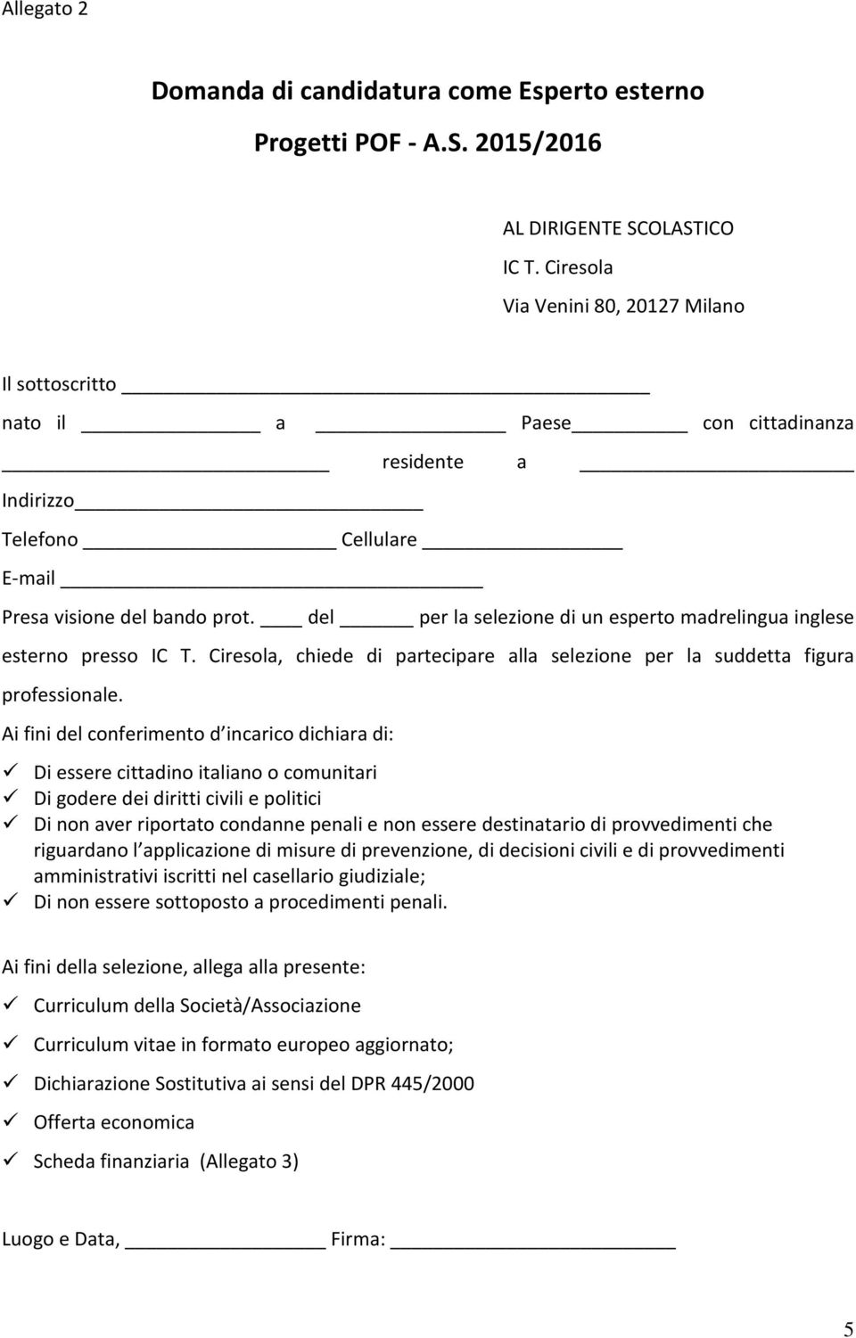 del per la selezione di un esperto madrelingua inglese esterno presso IC T. Ciresola, chiede di partecipare alla selezione per la suddetta figura professionale.