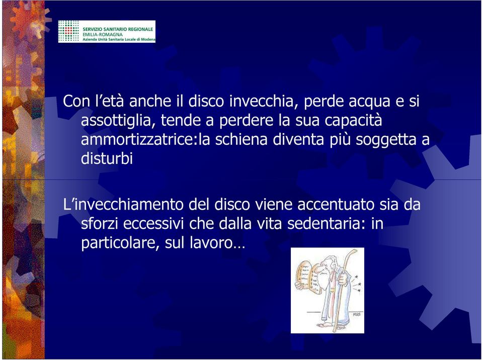 più soggetta a disturbi L invecchiamento del disco viene accentuato