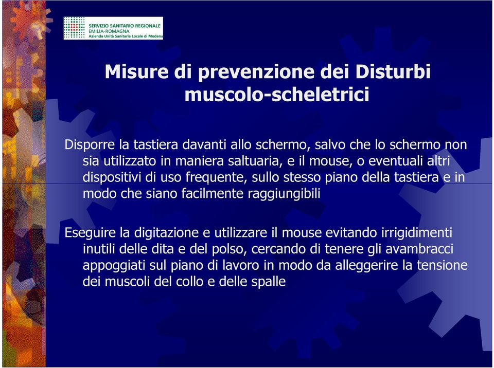 modo che siano facilmente raggiungibili Eseguire la digitazione e utilizzare il mouse evitando irrigidimenti inutili delle dita e del