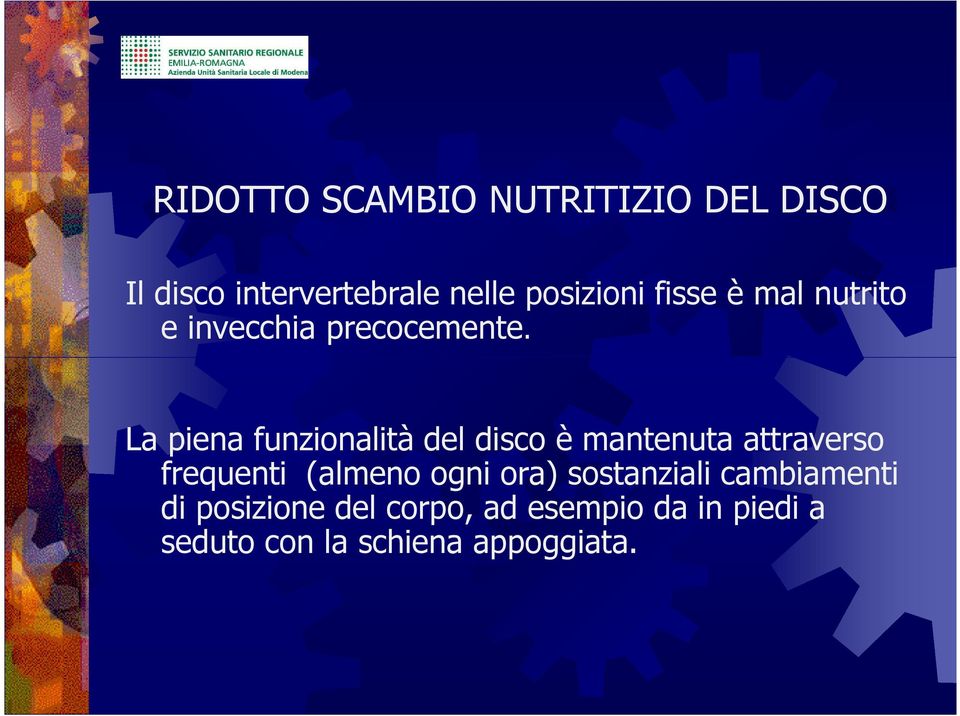 La piena funzionalità del disco è mantenuta attraverso frequenti (almeno ogni