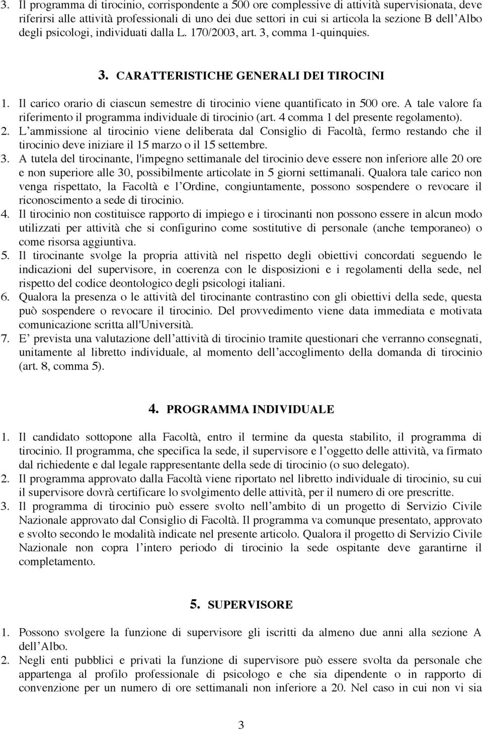 Il carico orario di ciascun semestre di tirocinio viene quantificato in 500 ore. A tale valore fa riferimento il programma individuale di tirocinio (art. 4 comma 1 del presente regolamento). 2.