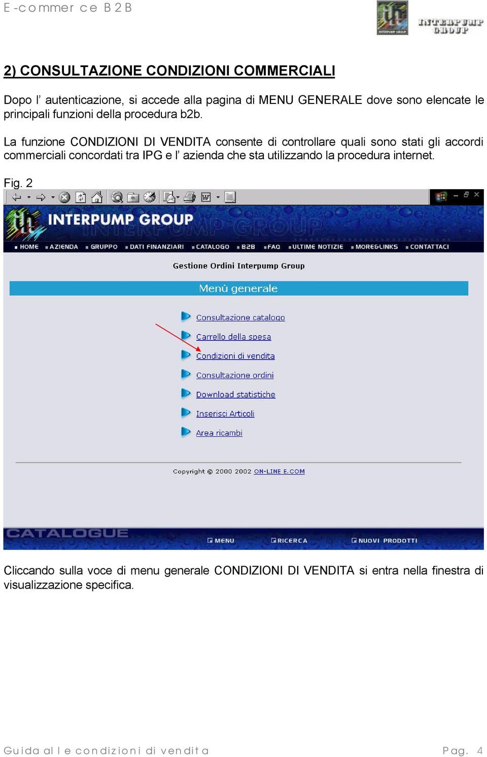 La funzione CONDIZIONI DI VENDITA consente di controllare quali sono stati gli accordi commerciali concordati tra IPG e l