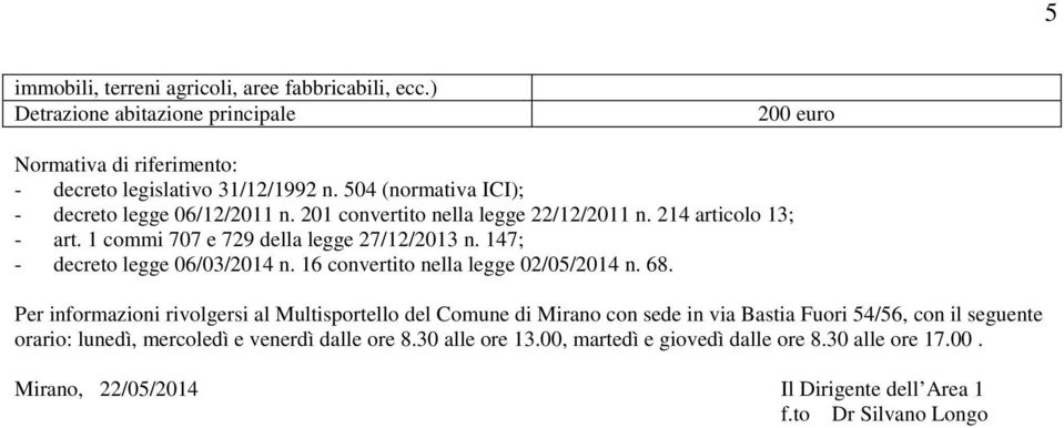 147; - decreto legge 06/03/2014 n. 16 convertito nella legge 02/05/2014 n. 68.