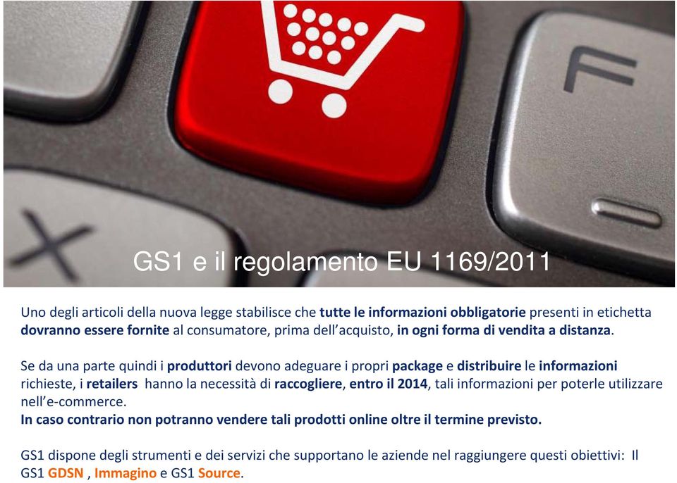 Se da una parte quindi i produttori devono adeguare i propri package e distribuire le informazioni richieste, i retailers hanno la necessità di raccogliere, entro il 2014,